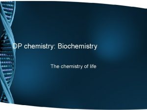 DP chemistry Biochemistry The chemistry of life Biochemistry