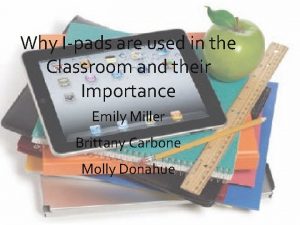Why Ipads are used in the Classroom and