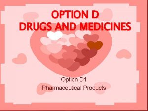 OPTION D DRUGS AND MEDICINES Option D 1