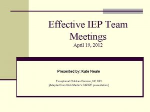 Effective IEP Team Meetings April 19 2012 Presented