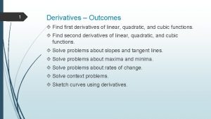 1 Derivatives Outcomes Find first derivatives of linear