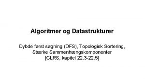 Algoritmer og Datastrukturer Dybde frst sgning DFS Topologisk