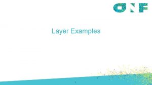 Layer Examples 1 Outline Single layer TDM LTPs
