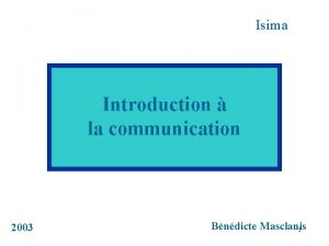 Isima Introduction la communication 2003 Bndicte Masclanis 1