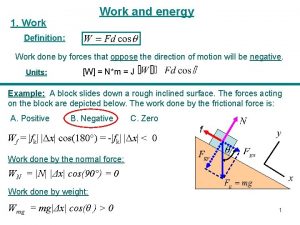 Work and energy 1 Work Definition Work done