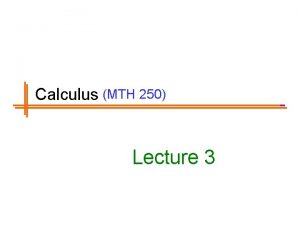 Calculus MTH 250 Lecture 3 Previous Lectures Summary