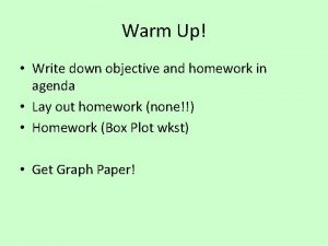 Warm Up Write down objective and homework in