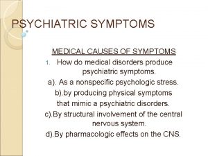 PSYCHIATRIC SYMPTOMS MEDICAL CAUSES OF SYMPTOMS 1 How