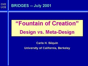CHS UCB BRIDGES July 2001 Fountain of Creation