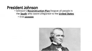 President Johnson Johnsons Reconstruction Plan forgave all people
