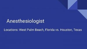 Anesthesiologist Locations West Palm Beach Florida vs Houston