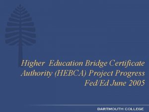 Higher Education Bridge Certificate Authority HEBCA Project Progress