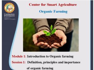 Center for Smart Agriculture Organic Farming Module 1
