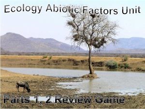 Parts 1 2 Review Game Ecology Abiotic Factors