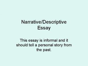 NarrativeDescriptive Essay This essay is informal and it