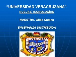 UNIVERSIDAD VERACRUZANA NUEVAS TECNOLOGAS MAESTRA Gilda Catana ENSEANZA