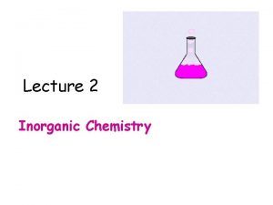 Lecture 2 Inorganic Chemistry Chemical Basis of Life