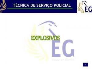 TCNICA DE SERVIO POLICIAL EXPLOSIVOS 1 Tcnicas de