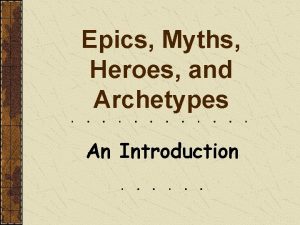 Epics Myths Heroes and Archetypes An Introduction Characteristics