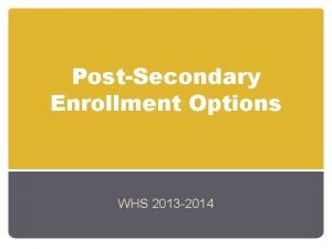 PostSecondary Enrollment Options WHS 2013 2014 Free College