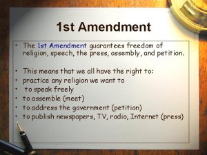 1 st Amendment The 1 st Amendment guarantees