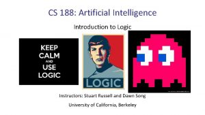 CS 188 Artificial Intelligence Introduction to Logic Instructors