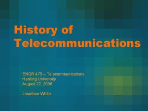 History of Telecommunications ENGR 475 Telecommunications Harding University