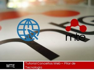 MTE Tutorial Conceitos Web Pilar de Tecnologia Conceitos