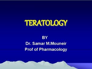 TERATOLOGY BY Dr Samar M Mouneir Prof of