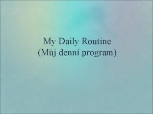 My Daily Routine Mj denn program My daily