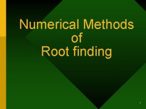 Numerical Methods of Root finding 1 Nonlinear Equations