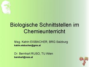 Biologische Schnittstellen im Chemieunterricht Mag Katrin EISBACHER BRG