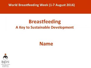 World Breastfeeding Week 1 7 August 2016 Breastfeeding