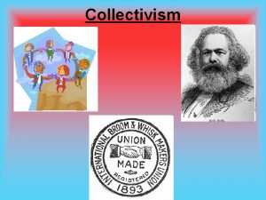 Collectivism Collectivism emphasizes the importance of human interdependence