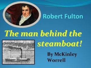 Robert Fulton The man behind the steamboat By