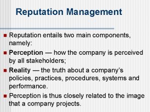 Reputation Management Reputation entails two main components namely