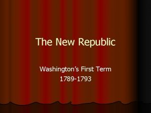 The New Republic Washingtons First Term 1789 1793