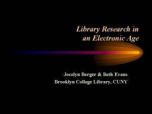 Library Research in an Electronic Age Jocelyn Berger