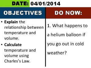 DATE 04012014 OBJECTIVES Explain the relationship between temperature