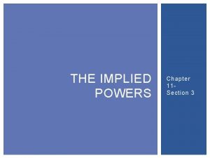 THE IMPLIED POWERS Chapter 11 Section 3 THE