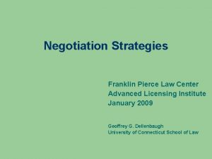 Negotiation Strategies Franklin Pierce Law Center Advanced Licensing