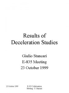 Results of Deceleration Studies Giulio Stancari E835 Meeting