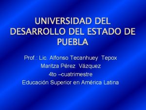 UNIVERSIDAD DEL DESARROLLO DEL ESTADO DE PUEBLA Prof