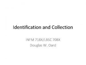 Identification and Collection INFM 718 XLBSC 708 X