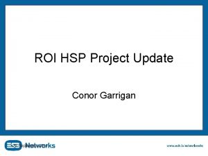 ROI HSP Project Update Conor Garrigan 21 September