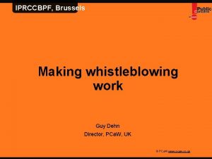 IPRCCBPF Brussels Making whistleblowing work Guy Dehn Director