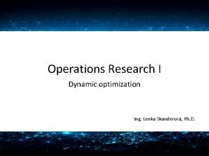 Operations Research I Dynamic optimization Ing Lenka Skanderov