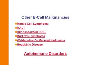 Other BCell Malignancies n Mantle Cell Lymphoma n