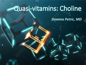 Quasivitamins Choline Domina Petric MD Chemical nature Choline