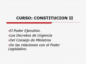 CURSO CONSTITUCION II El Poder Ejecutivo Los Decretos